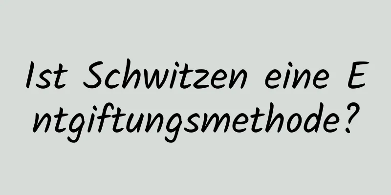 Ist Schwitzen eine Entgiftungsmethode?