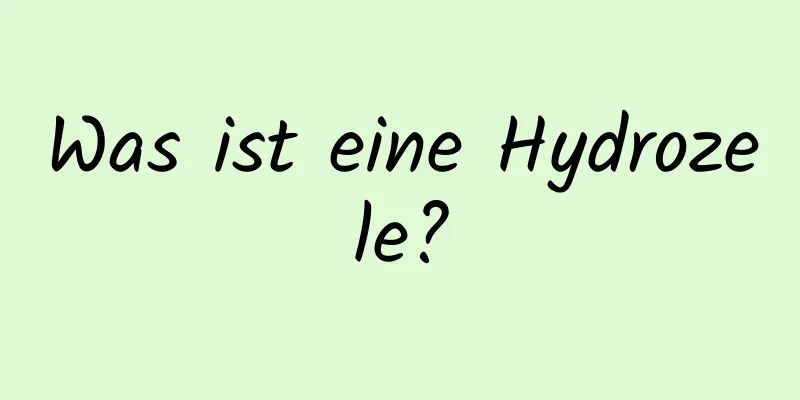 Was ist eine Hydrozele?