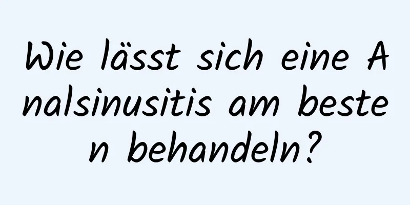 Wie lässt sich eine Analsinusitis am besten behandeln?
