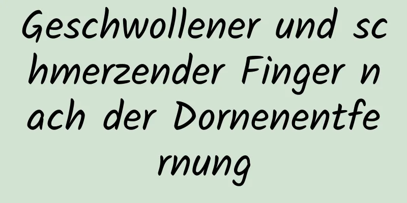 Geschwollener und schmerzender Finger nach der Dornenentfernung
