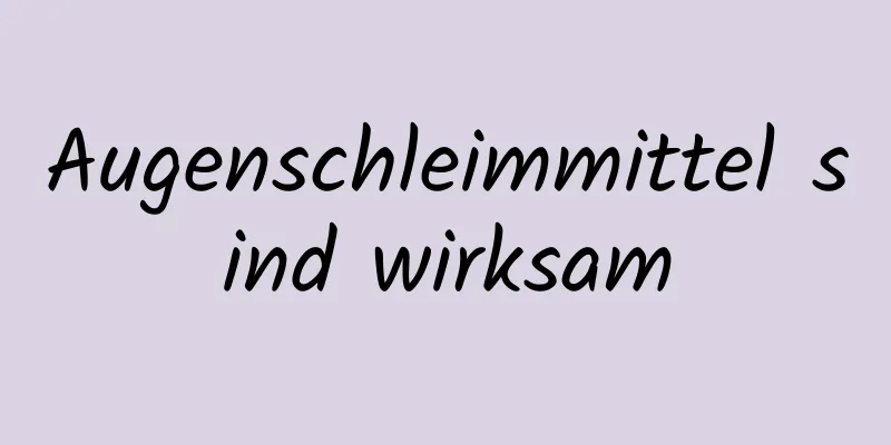 Augenschleimmittel sind wirksam