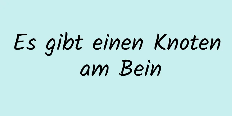 Es gibt einen Knoten am Bein