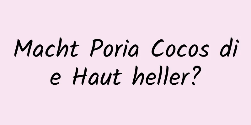 Macht Poria Cocos die Haut heller?