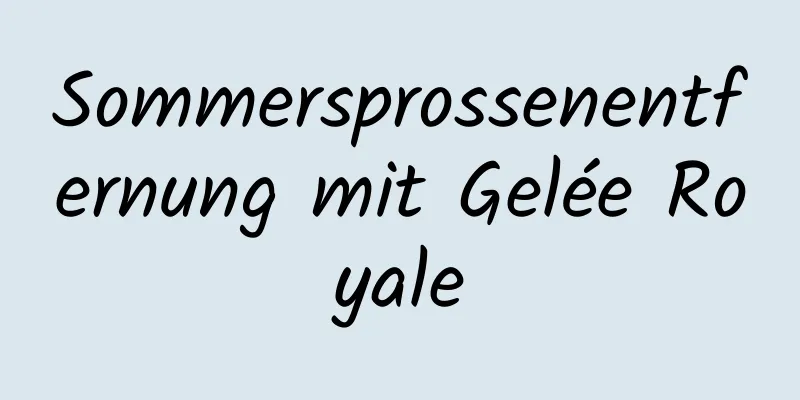 Sommersprossenentfernung mit Gelée Royale