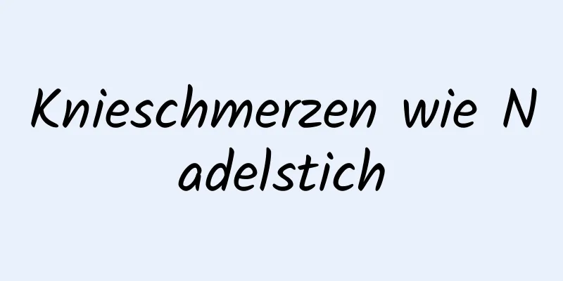 Knieschmerzen wie Nadelstich