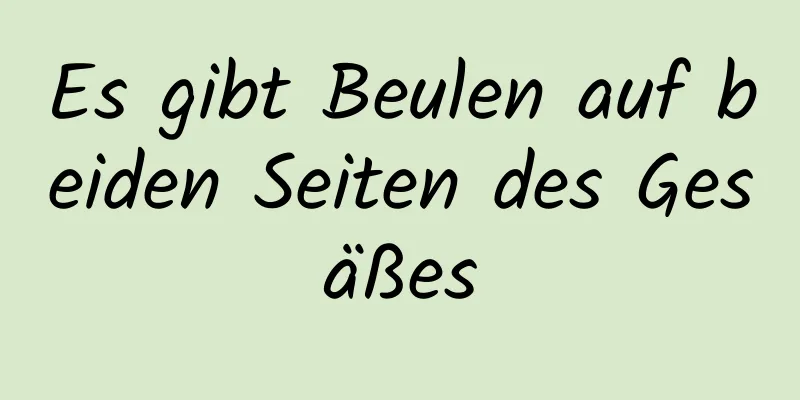 Es gibt Beulen auf beiden Seiten des Gesäßes