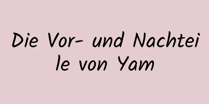 Die Vor- und Nachteile von Yam