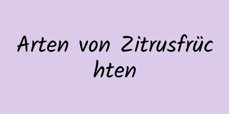 Arten von Zitrusfrüchten