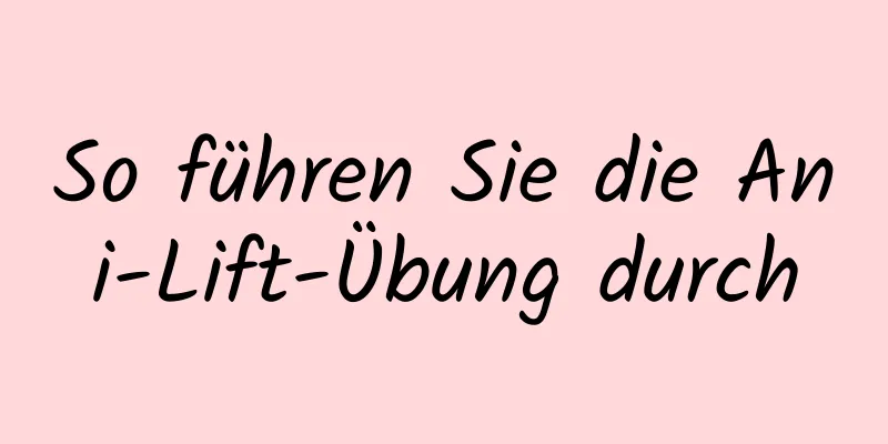 So führen Sie die Ani-Lift-Übung durch