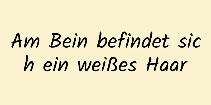 Am Bein befindet sich ein weißes Haar