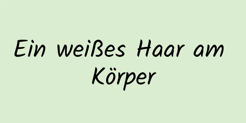 Ein weißes Haar am Körper