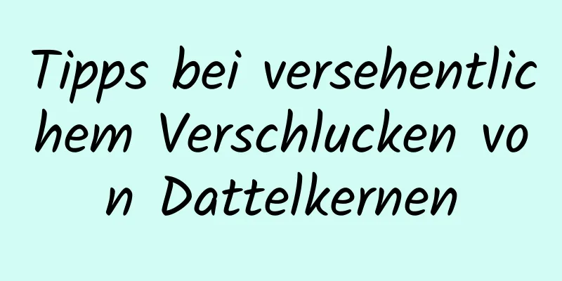 Tipps bei versehentlichem Verschlucken von Dattelkernen