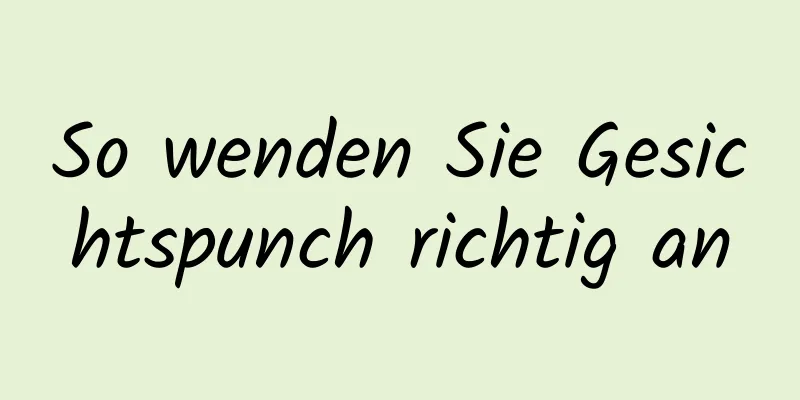 So wenden Sie Gesichtspunch richtig an