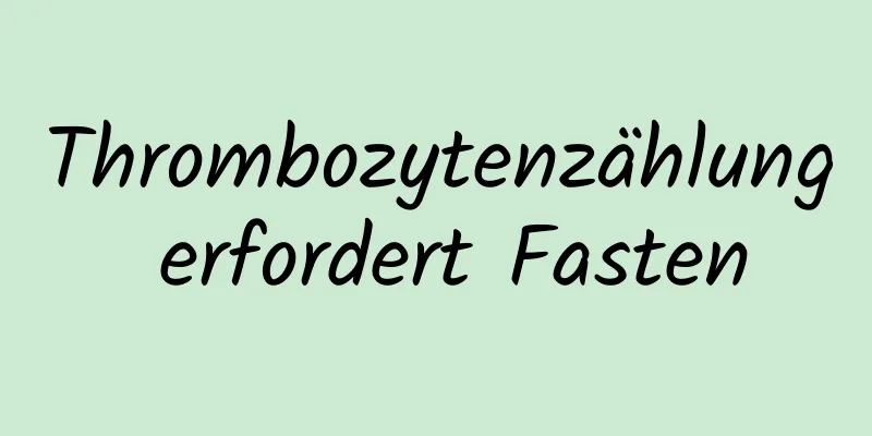 Thrombozytenzählung erfordert Fasten