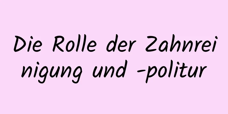 Die Rolle der Zahnreinigung und -politur