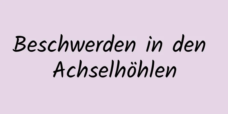 Beschwerden in den Achselhöhlen