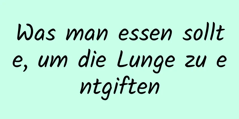 Was man essen sollte, um die Lunge zu entgiften