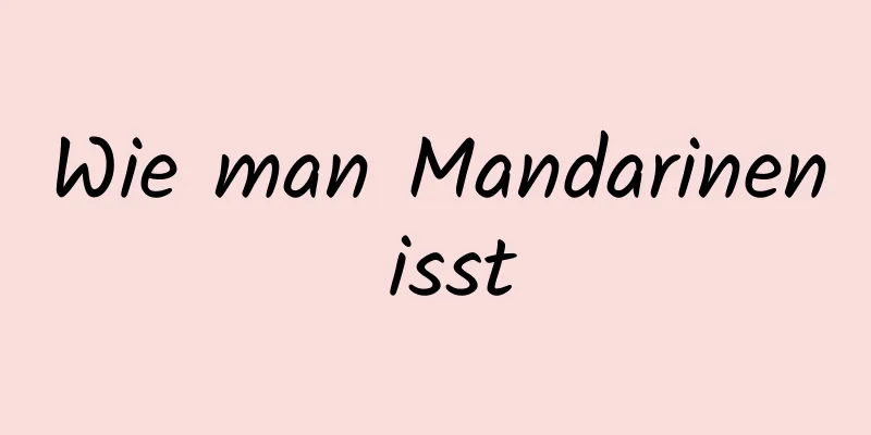 Wie man Mandarinen isst