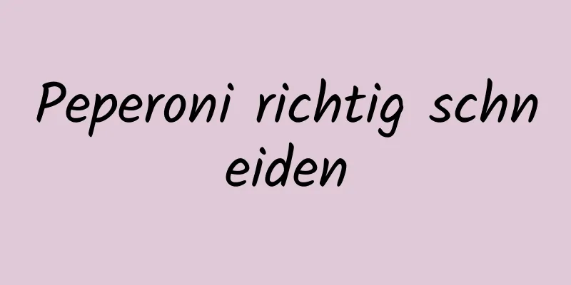 Peperoni richtig schneiden