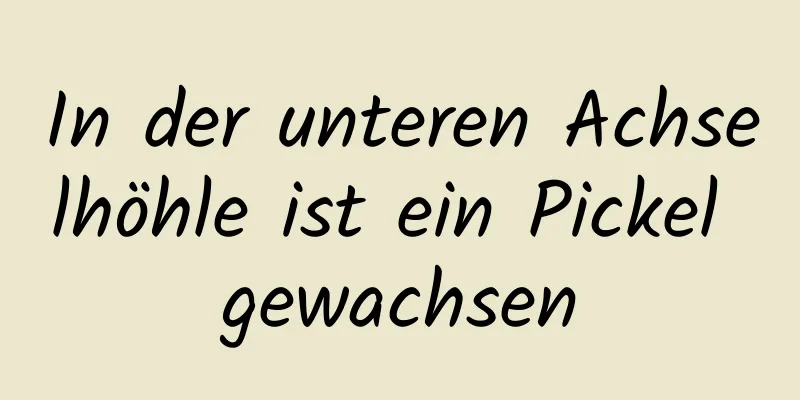 In der unteren Achselhöhle ist ein Pickel gewachsen