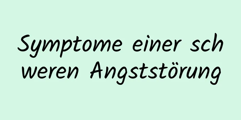 Symptome einer schweren Angststörung
