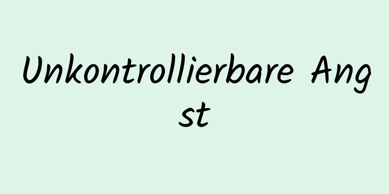 Unkontrollierbare Angst