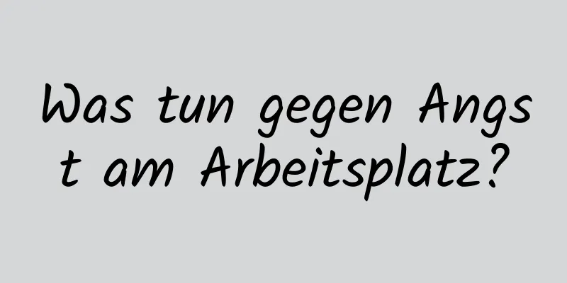 Was tun gegen Angst am Arbeitsplatz?