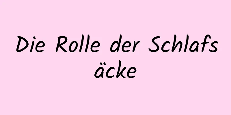 Die Rolle der Schlafsäcke