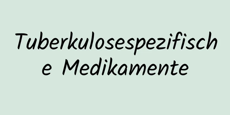 Tuberkulosespezifische Medikamente