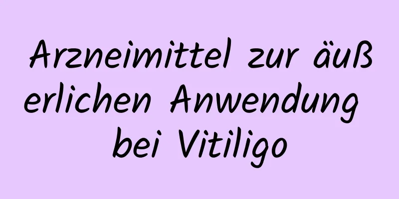 Arzneimittel zur äußerlichen Anwendung bei Vitiligo