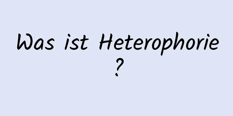 Was ist Heterophorie?