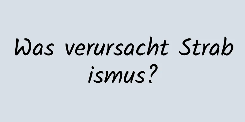 Was verursacht Strabismus?