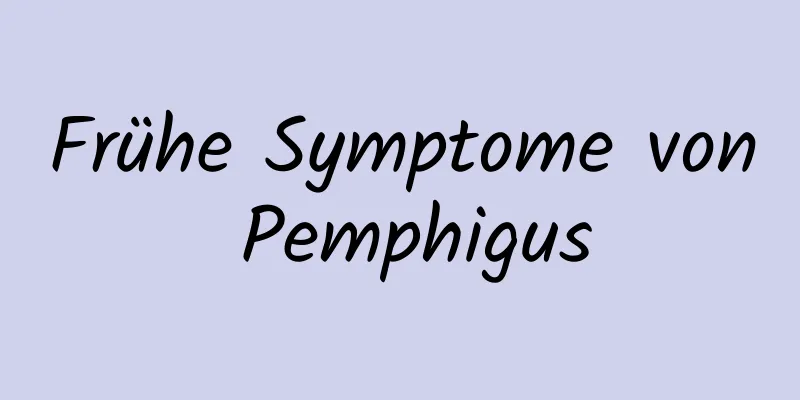 Frühe Symptome von Pemphigus