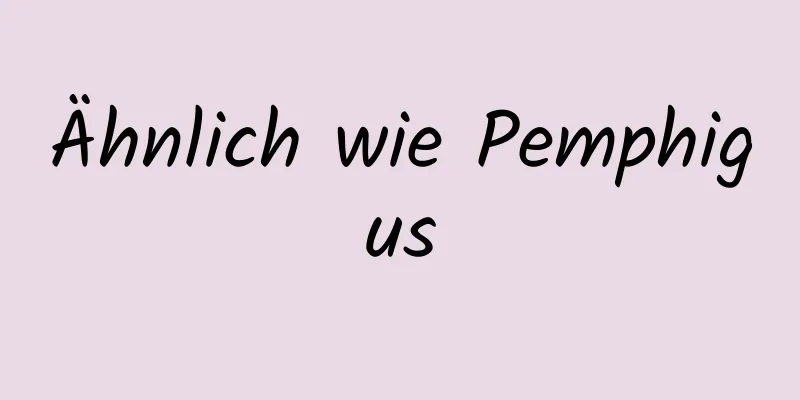 Ähnlich wie Pemphigus