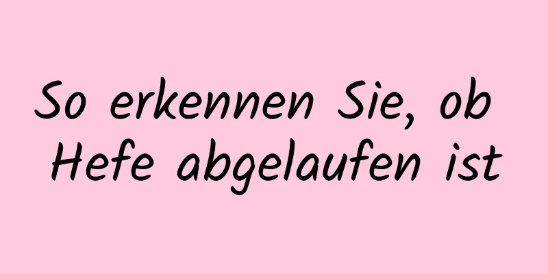 So erkennen Sie, ob Hefe abgelaufen ist