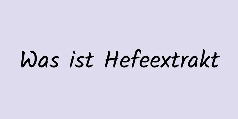 Was ist Hefeextrakt