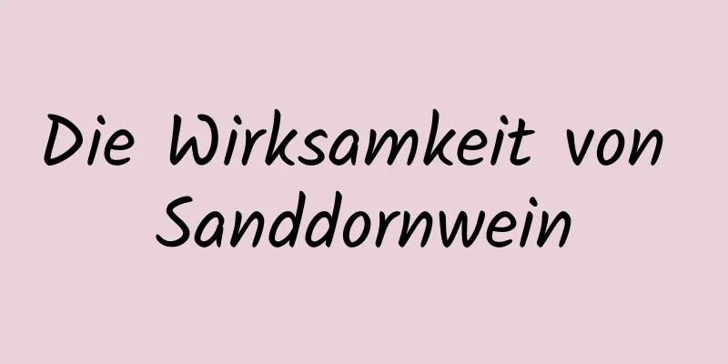 Die Wirksamkeit von Sanddornwein