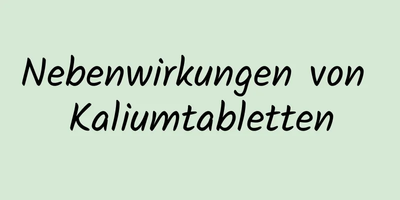 Nebenwirkungen von Kaliumtabletten