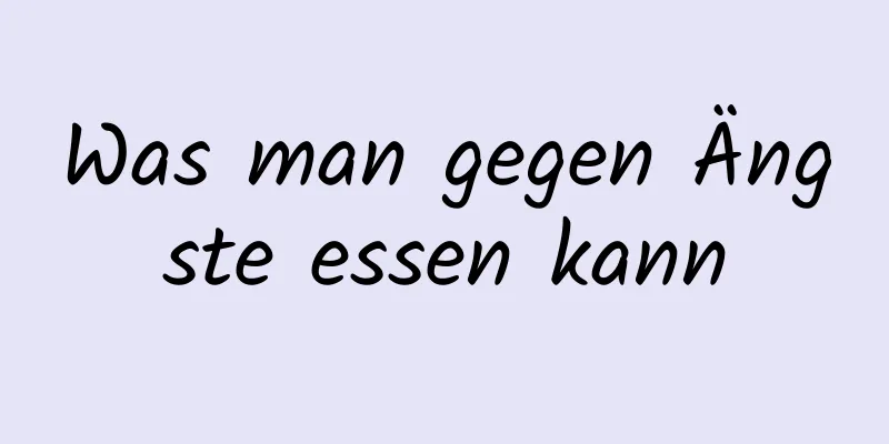 Was man gegen Ängste essen kann