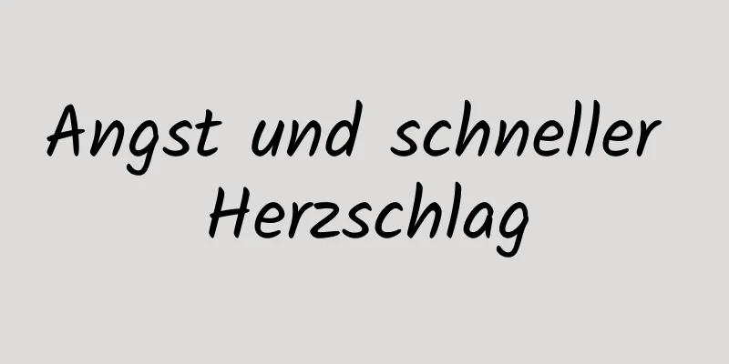 Angst und schneller Herzschlag