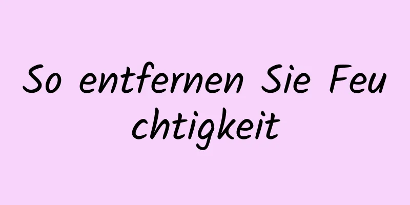 So entfernen Sie Feuchtigkeit