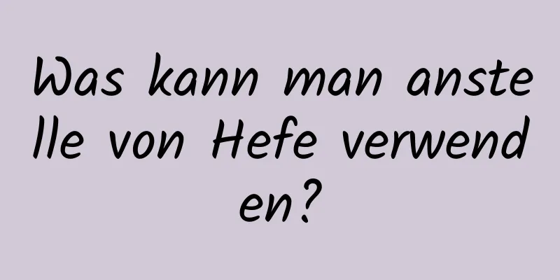 Was kann man anstelle von Hefe verwenden?