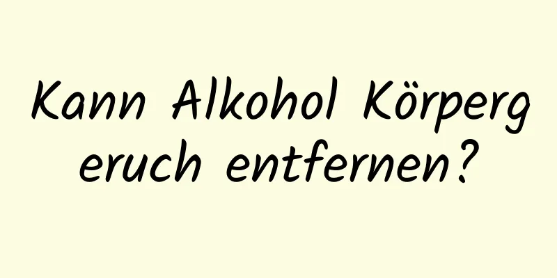 Kann Alkohol Körpergeruch entfernen?
