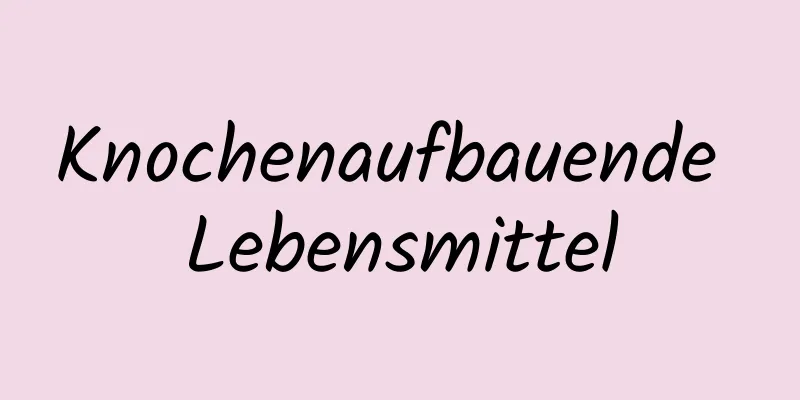 Knochenaufbauende Lebensmittel