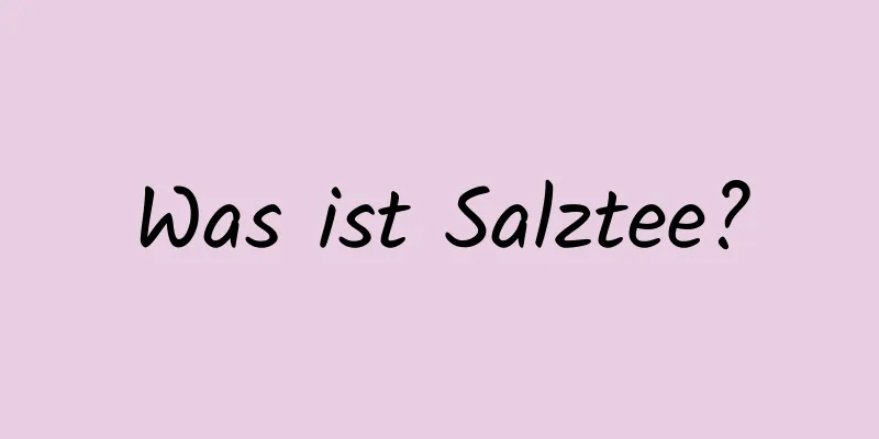 Was ist Salztee?