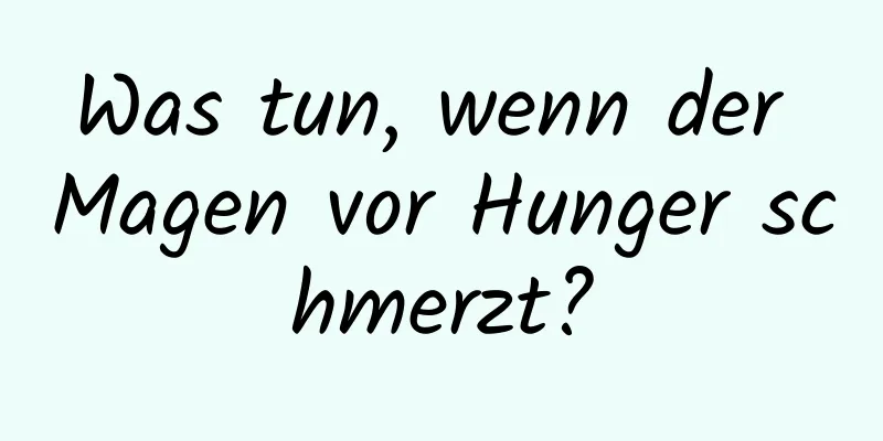 Was tun, wenn der Magen vor Hunger schmerzt?