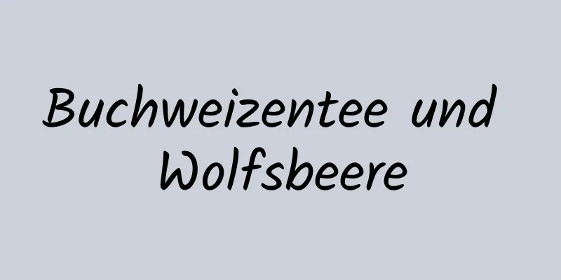 Buchweizentee und Wolfsbeere