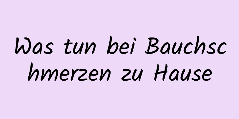 Was tun bei Bauchschmerzen zu Hause