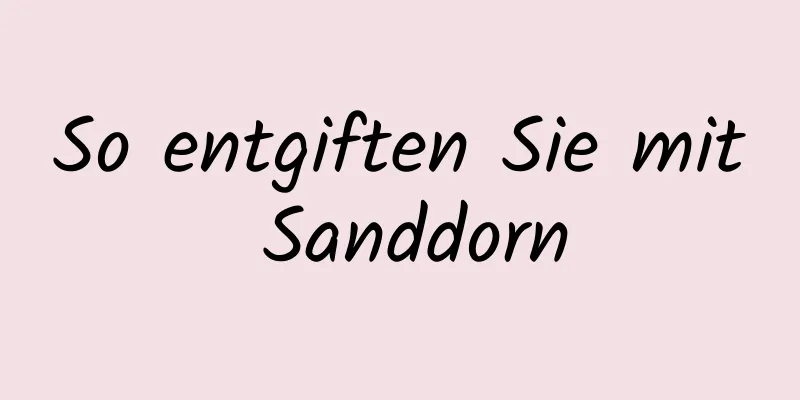 So entgiften Sie mit Sanddorn