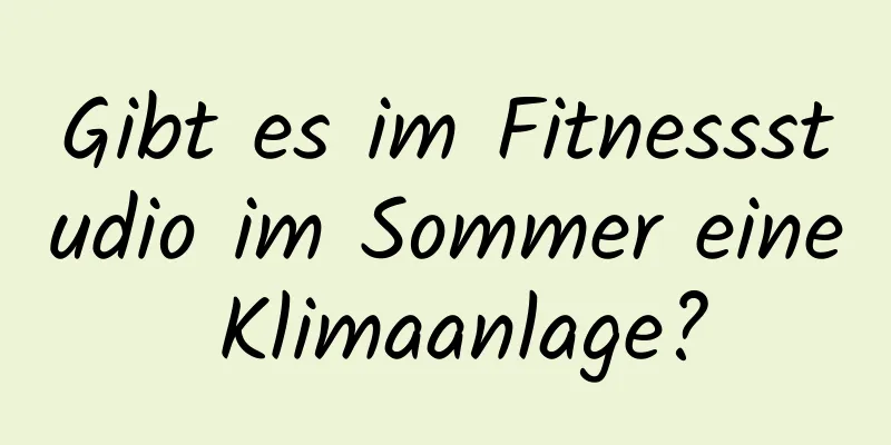 Gibt es im Fitnessstudio im Sommer eine Klimaanlage?